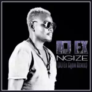 DJ Ex - Ngize (DJ Ex Gqom Remix)